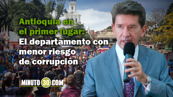 Las razones por las cuales Antioquia es el departamento con menos riesgo de corrupción