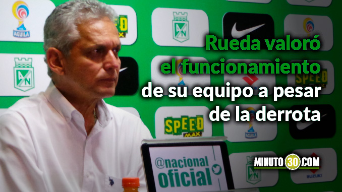 Reacciones de Reinaldo Rueda tras la derrota en el clásico paisa 3 rueda valoro el funcionamiento del equipo