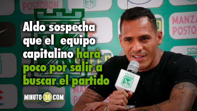 "Dios quiera que Millonarios venga a jugar de tú a tú", Aldo 1 Aldo Ramirez previo Millonarios