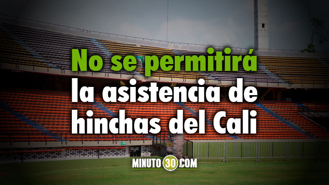 Ley seca y otras disposiciones para la final Nacional-Cali 3 atanasio no hinchas del cali