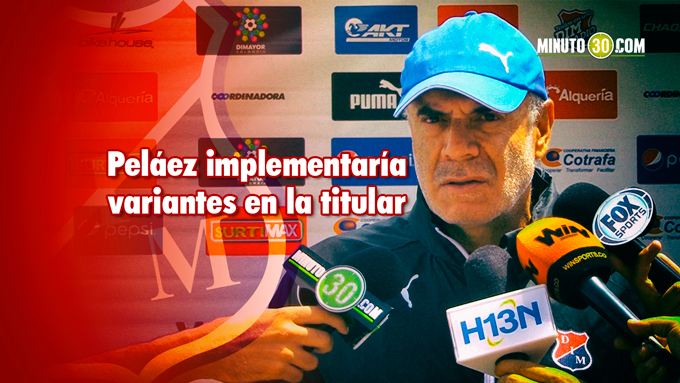 Medellín, con novedades para el clásico 3 Juan Jose Pelaez Clasico Medellin Nacional