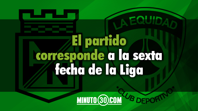 Definida la fecha del juego Nacional - La Equidad 3 Partido Nacional La Equidad