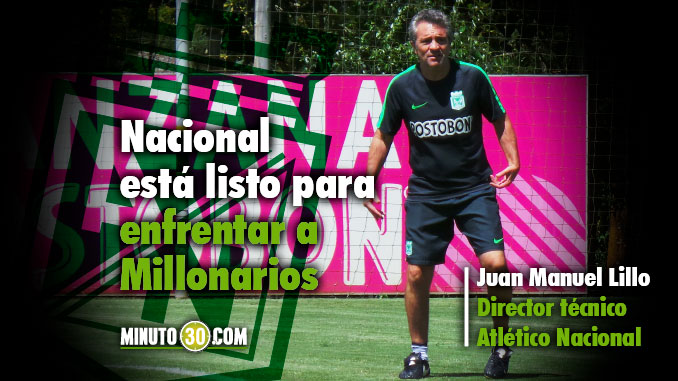 "Hemos preparado lo mejor para intentar ganar", Lillo 3 Juan Manuel Lillo previa Nacional Millonarios 1