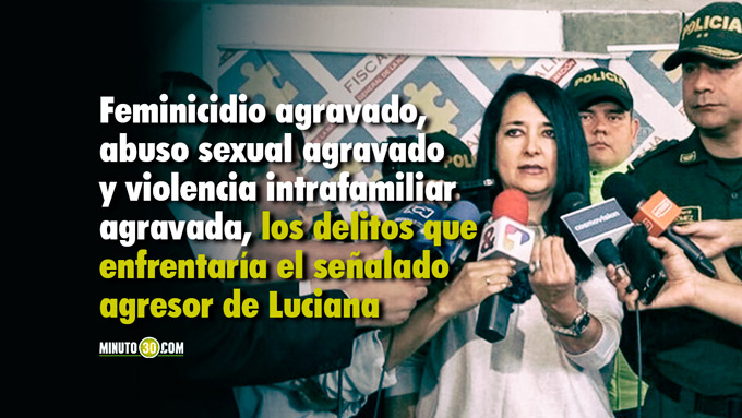 "El caso del silencio": Directora (e) de Fiscalías Medellín explica cargos que enfrentará el presunto asesino de Luciana