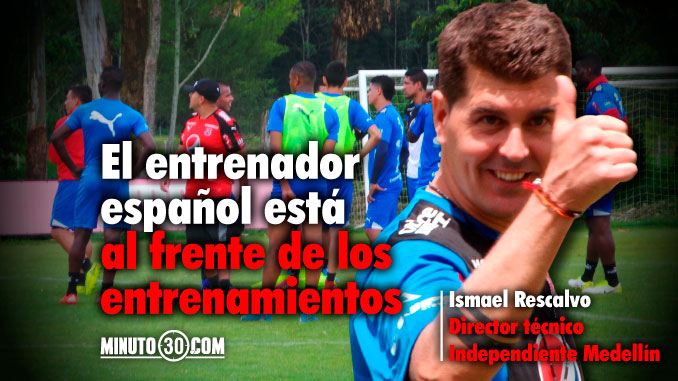 En Independiente Medellín, 'felices los cuatro' 3 Ismael Rescalvo habla sobre el rol de Calle y Montoya