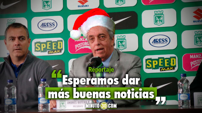 Andrés Botero habló sobre el regalo de Navidad y de Reyes para los hinchas de Nacional 3 678 Andres Botero hablo sobre el regala de Navidad y de Reyes para los hinchas