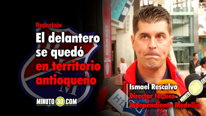Ismael Rescalvo explicó por qué no viajó Cano con Medellín a Perú 3 678 Ismael Rescalvo explico por que no viajo Cano con Medellin a Peru