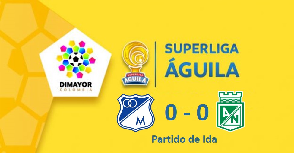 ¡Nada está escrito! Atlético Nacional empata en Bogotá con Millonarios por Superliga Aguila 3 superliga