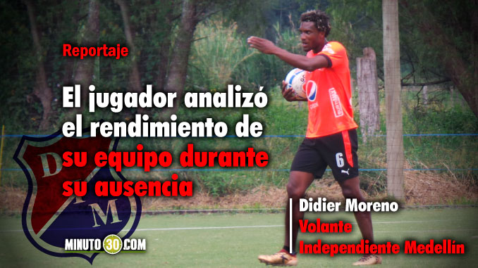 Didier Moreno, ansioso por jugar de nuevo con Independiente Medellín 3 678 Didier Moreno ansioso por jugar de nuevo con Independiente Medellin