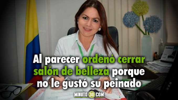 Directora de Justicia de Neiva habría ordenado cerrar peluquería porque no le gustó su peinado