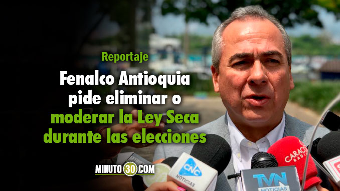 "Ley Seca en pasadas elecciones ha dejado pérdidas de hasta $70.000 millones": Fenalco Antioquia