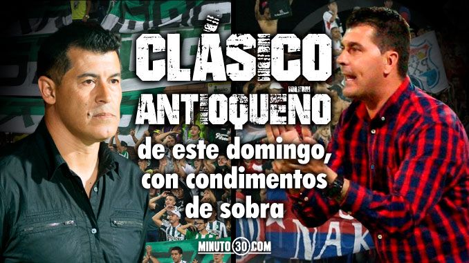 Clásico antioqueño de este domingo, con condimentos de sobra 3 Clasico antioqueno de este domingo con condimentos de sobra