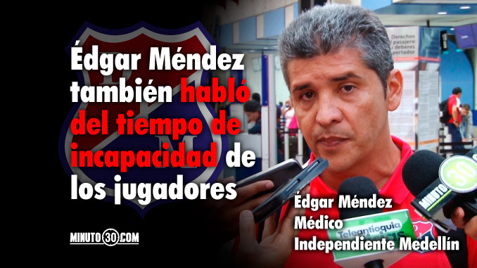 Medico del Medellin da detalles de la lesion de Cano Catano y Segura