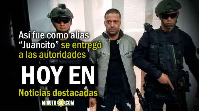 Lo de Hoy en Minuto 30:  Alias “Juancito” se entregó a las autoridades