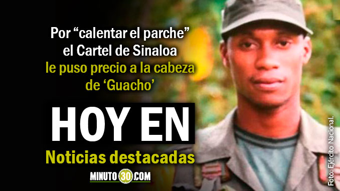 Lo de Hoy en Minuto 30: El Cartel de Sinaloa le puso precio a la cabeza de alias “Guacho”