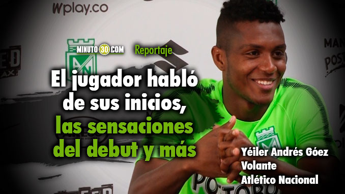 Yeiler Andres Goez la nueva promesa de Atletico Nacional1