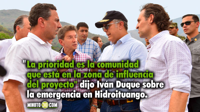 “La prioridad es la comunidad que está en la zona de influencia del proyecto” sostuvo Iván Duque sobre la emergencia en Hidroituango