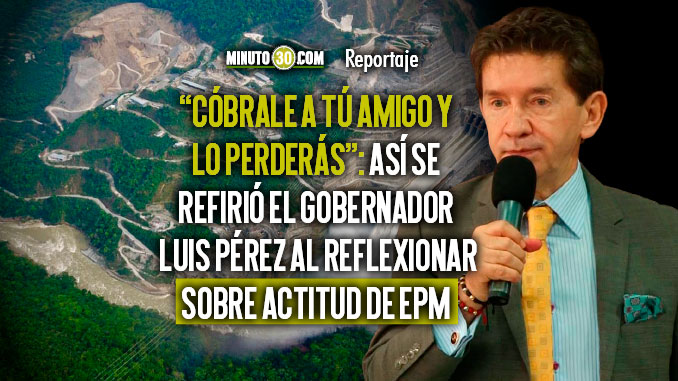 “A EPM no le gusta que le cobren”, dice el Gobernador sobre multas por Hidroituango