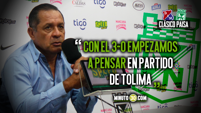 “Nacional fue fiel a nuestra idea”, Pompilio Páez, tras triunfo ante Medellín