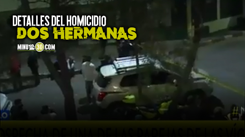 Un sujeto que salía con una de ellas, sería es responsable del vil homicidio de las hermanas en Bogotá