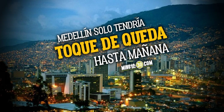 ¡Excluye a Medellín! Este es el decreto del nuevo toque de queda en Antioquia, que no incluye a la capital 1 Excluye a Medellin Este es el decreto del nuevo toque de queda en Antioquia que no incluye a la capital