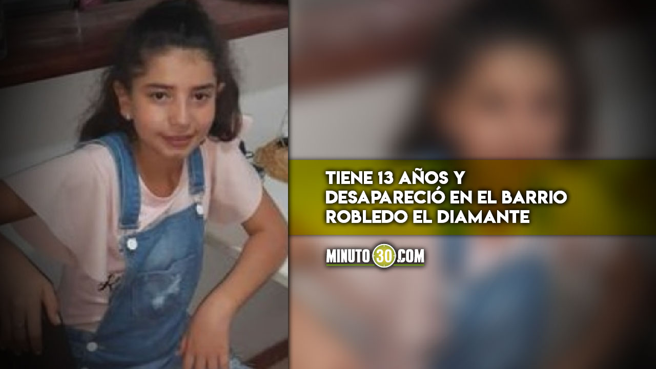 Menor desaparecida en Robledo El Diamante