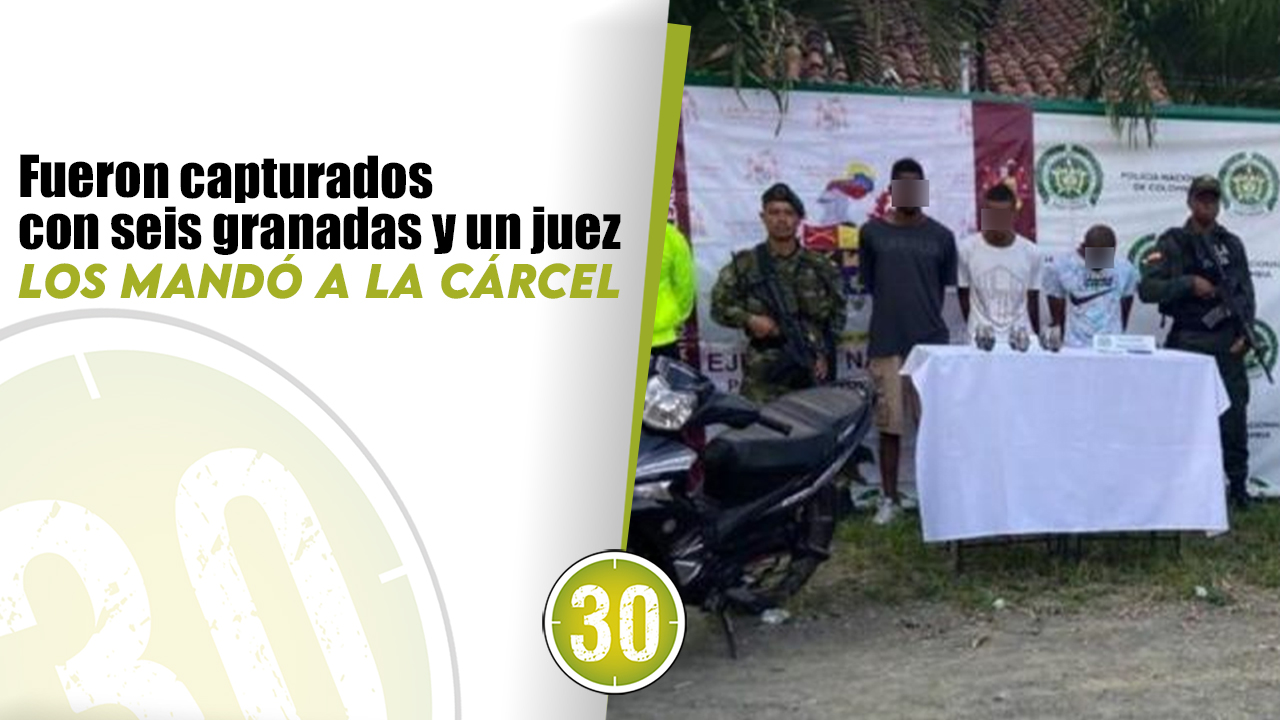 Fueron capturados con seis granadas y un juez los mandó a la cárcel ...