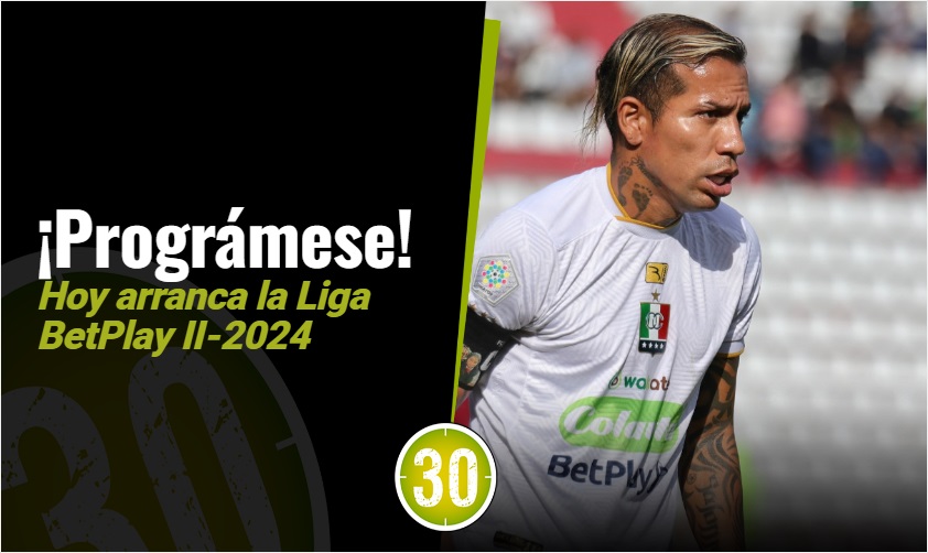 ¡Prográmese! Hoy arranca la Liga BetPlay II-2024 - Minuto30