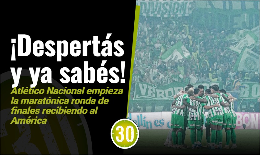 ¡Despertás y ya sabés! Atlético Nacional empieza la maratónica ronda de ...