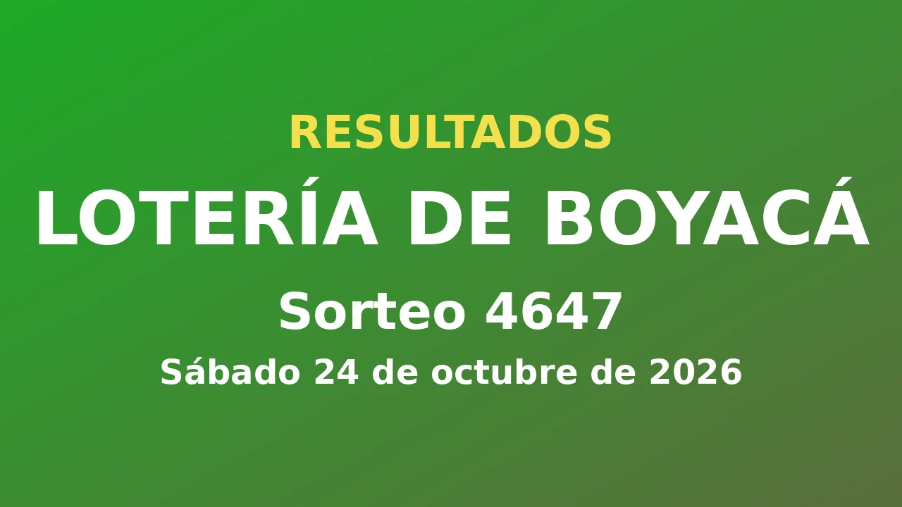 Resultados de la Lotería de Boyacá: sorteo 4647 del sábado 24 de octubre de 2026
